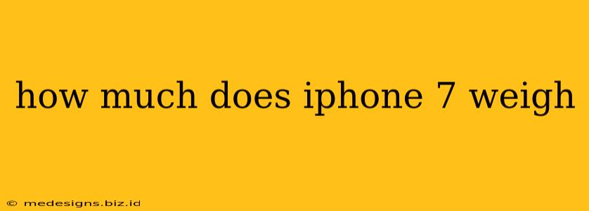 how much does iphone 7 weigh