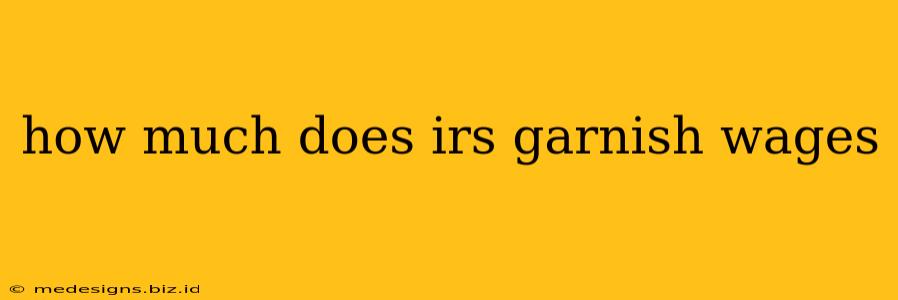 how much does irs garnish wages