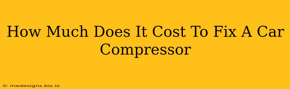 How Much Does It Cost To Fix A Car Compressor