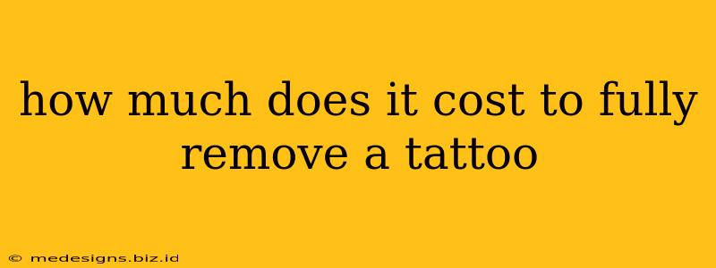 how much does it cost to fully remove a tattoo