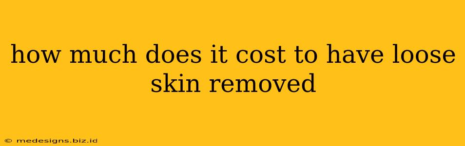 how much does it cost to have loose skin removed