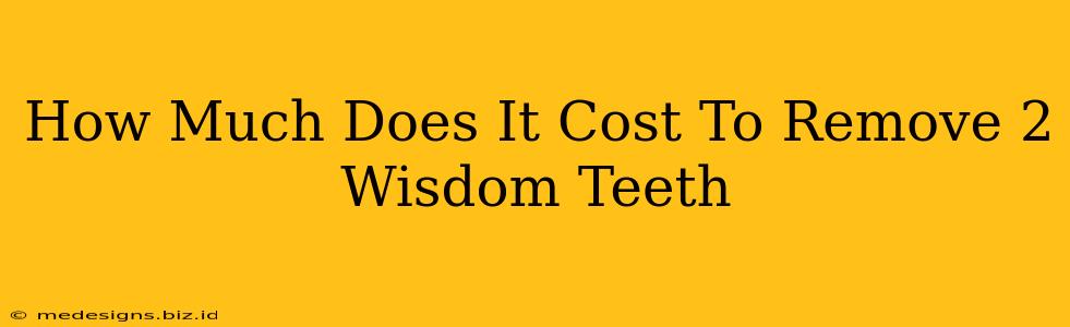 How Much Does It Cost To Remove 2 Wisdom Teeth