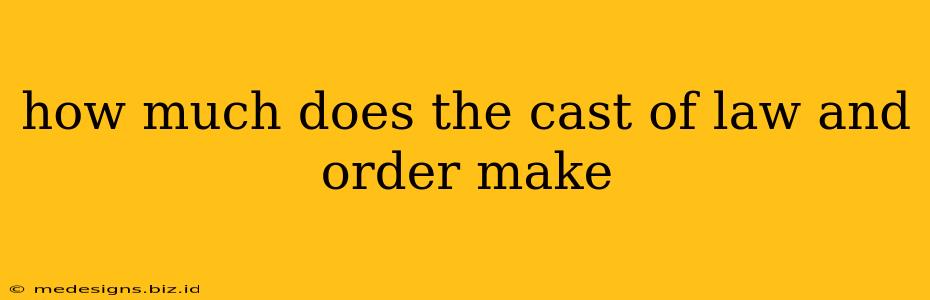 how much does the cast of law and order make