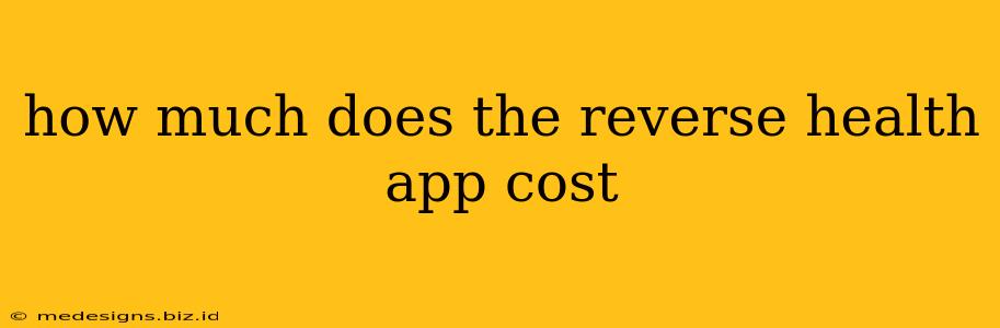 how much does the reverse health app cost