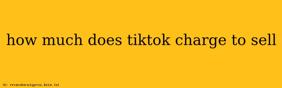 how much does tiktok charge to sell