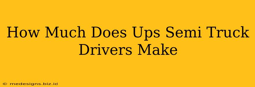 How Much Does Ups Semi Truck Drivers Make