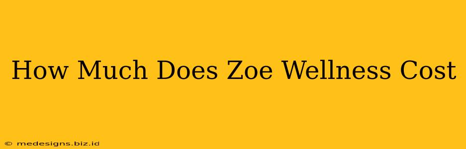 How Much Does Zoe Wellness Cost
