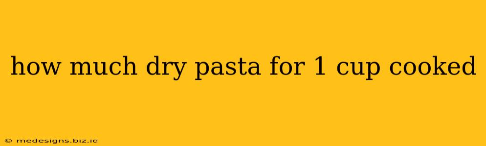 how much dry pasta for 1 cup cooked