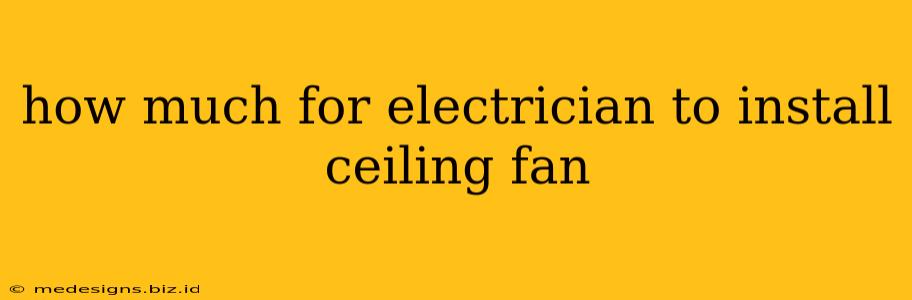how much for electrician to install ceiling fan