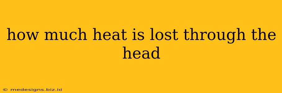 how much heat is lost through the head