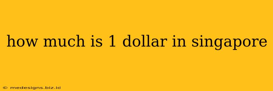 how much is 1 dollar in singapore