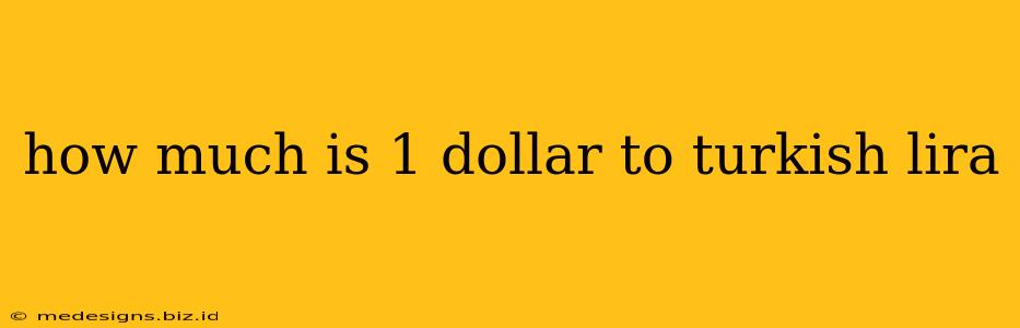 how much is 1 dollar to turkish lira