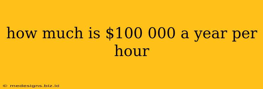 how much is $100 000 a year per hour