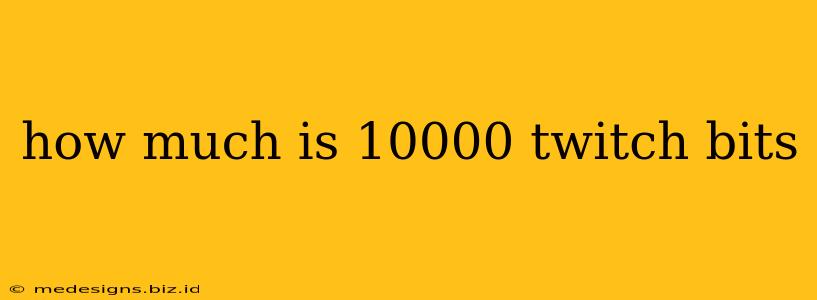 how much is 10000 twitch bits