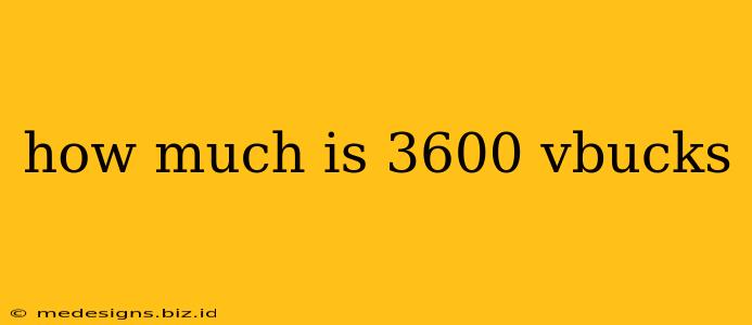 how much is 3600 vbucks