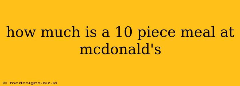 how much is a 10 piece meal at mcdonald's