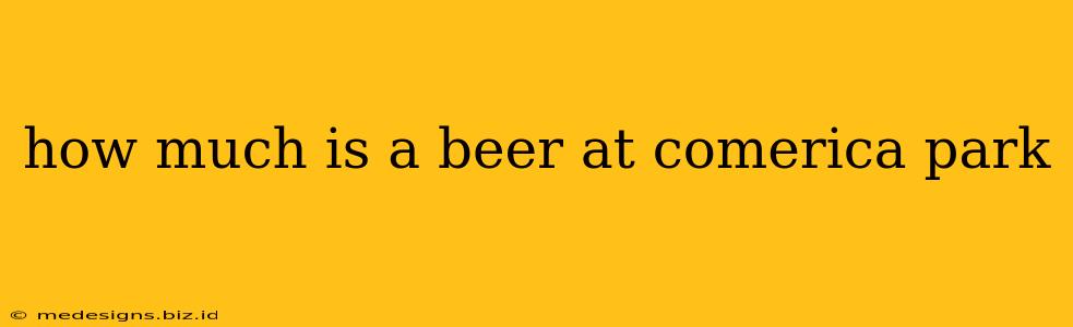 how much is a beer at comerica park