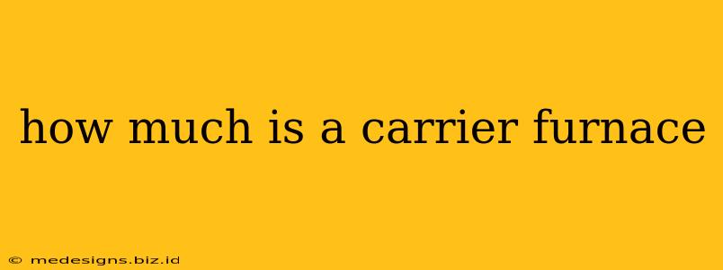 how much is a carrier furnace
