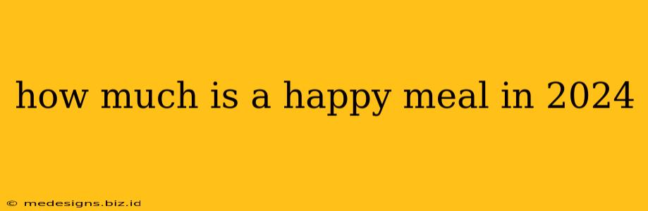 how much is a happy meal in 2024