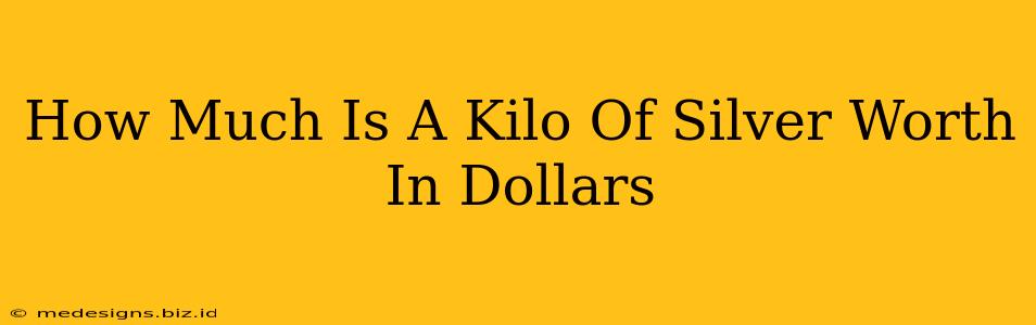 How Much Is A Kilo Of Silver Worth In Dollars