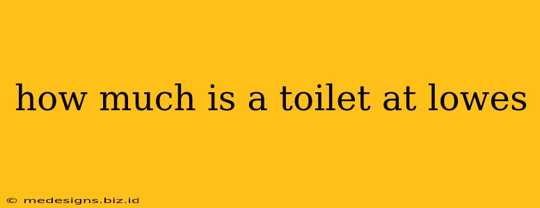 how much is a toilet at lowes