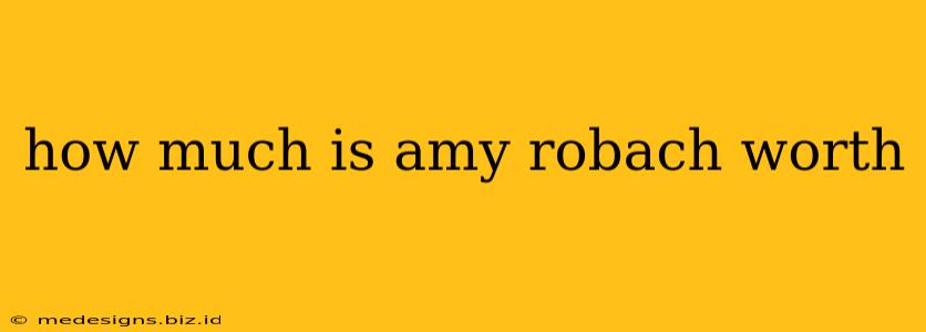 how much is amy robach worth