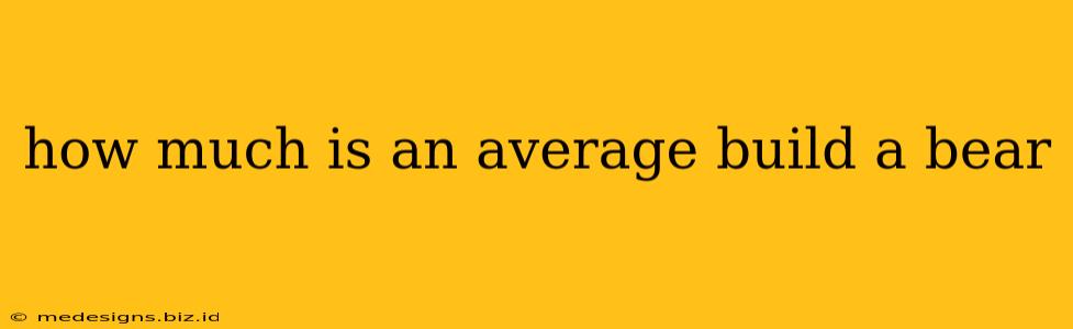 how much is an average build a bear