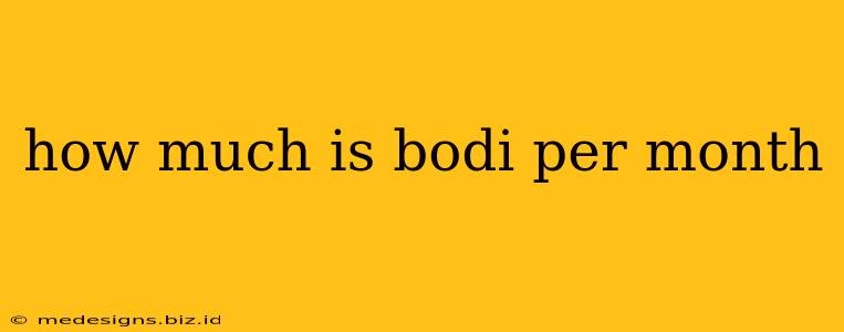 how much is bodi per month