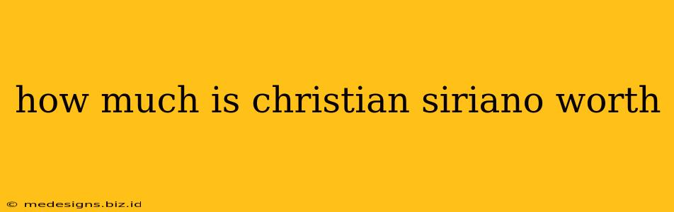 how much is christian siriano worth