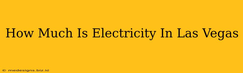 How Much Is Electricity In Las Vegas