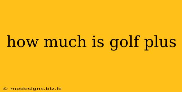how much is golf plus