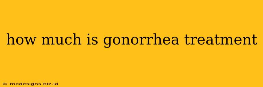 how much is gonorrhea treatment