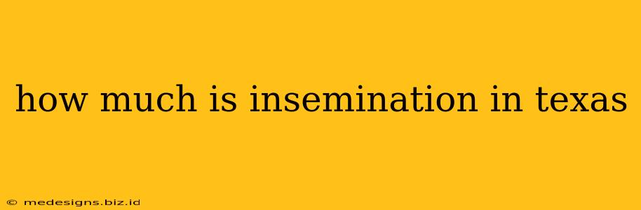 how much is insemination in texas