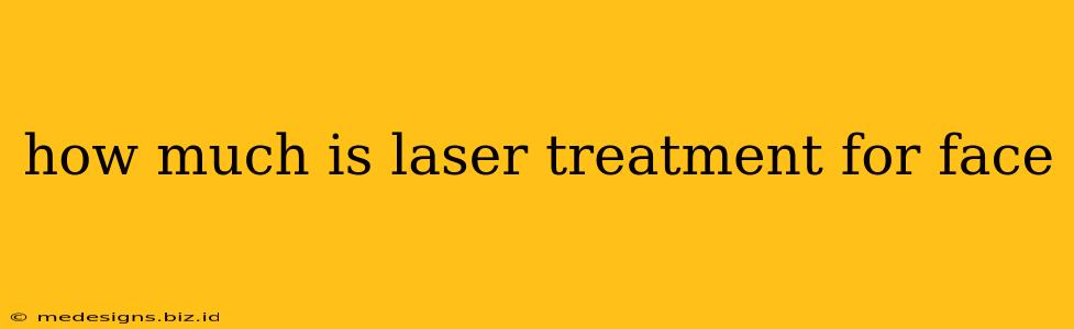 how much is laser treatment for face