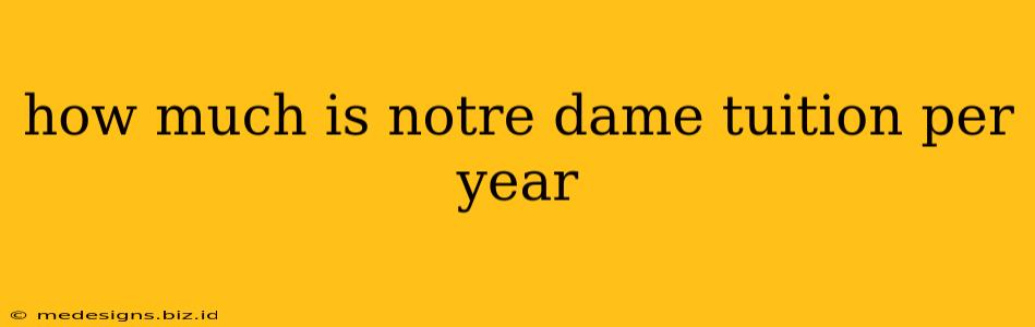 how much is notre dame tuition per year