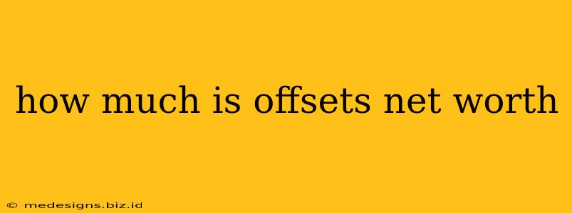 how much is offsets net worth