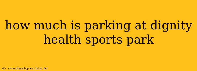 how much is parking at dignity health sports park