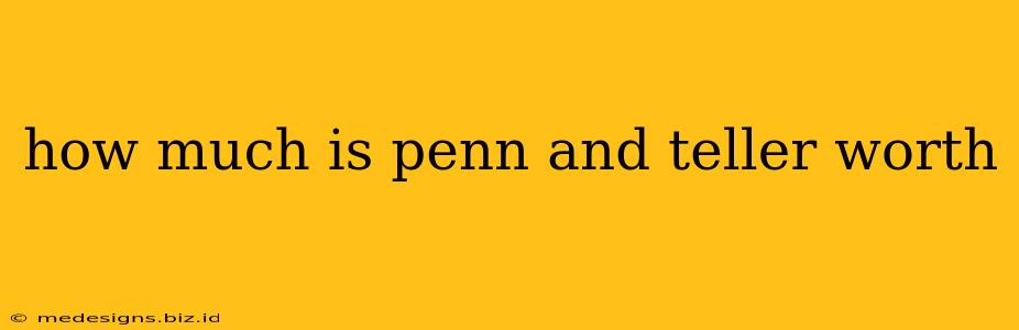 how much is penn and teller worth