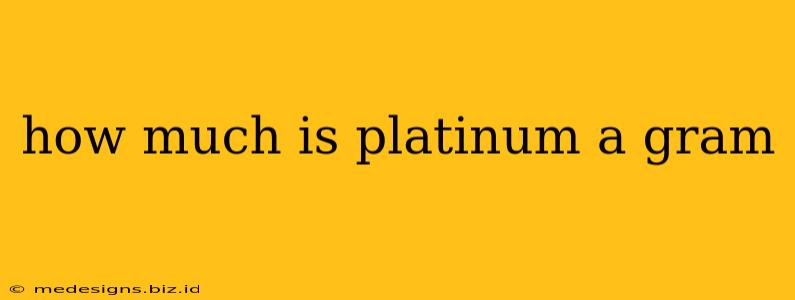 how much is platinum a gram