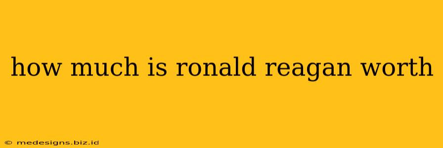 how much is ronald reagan worth