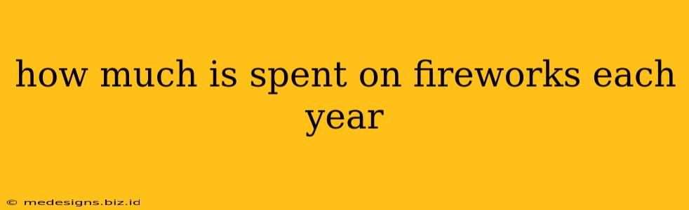how much is spent on fireworks each year