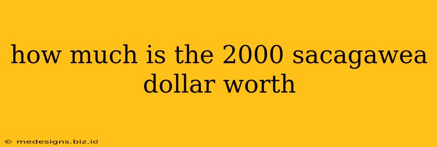 how much is the 2000 sacagawea dollar worth