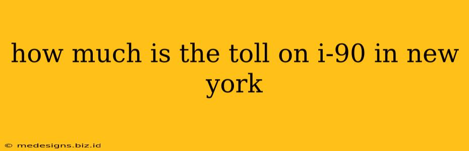 how much is the toll on i-90 in new york