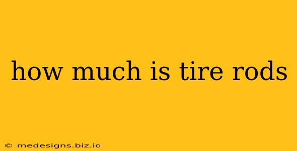 how much is tire rods