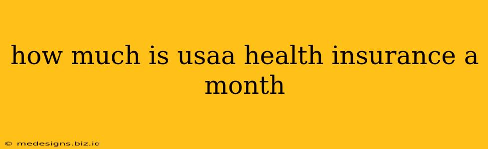 how much is usaa health insurance a month
