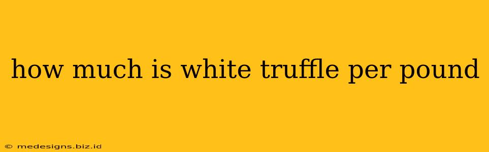 how much is white truffle per pound