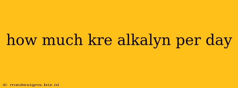 how much kre alkalyn per day