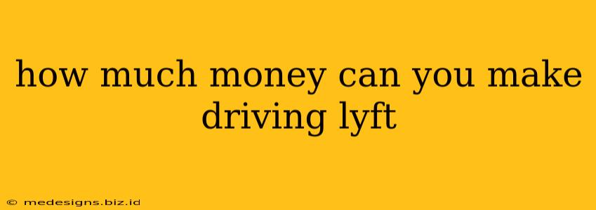 how much money can you make driving lyft