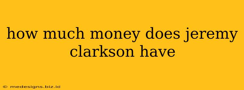 how much money does jeremy clarkson have