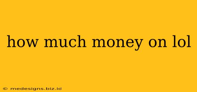 how much money on lol